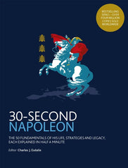 30-Second Napoleon: The 50 fundamentals of his life, strategies,