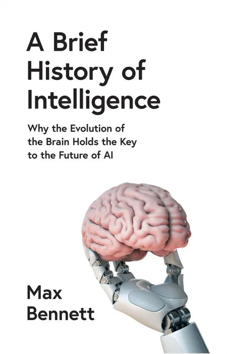 A Brief History of Intelligence: Why the Evolution of the Brain