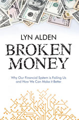 Broken Money: Why Our Financial System is Failing Us and How We