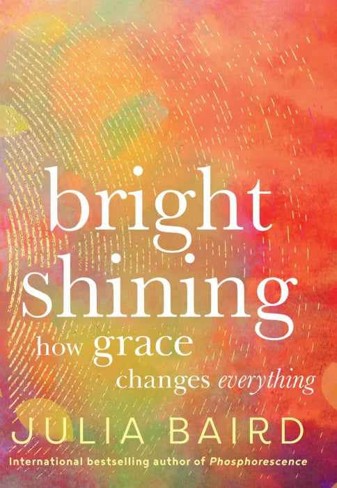 Bright Shining: How grace changes everything