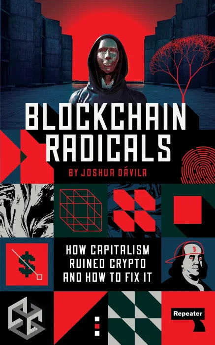 Blockchain Radicals: How Capitalism Ruined Crypto and How to Fix