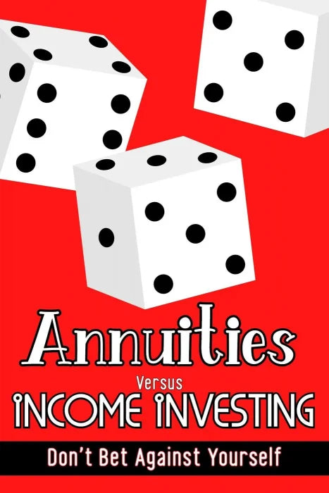 Annuities vs. Income Investing: Don't Bet Against Yourself