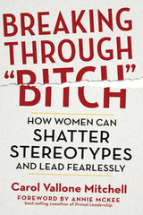 Breaking Through "Bitch": How Women Can Shatter Stereotypes and