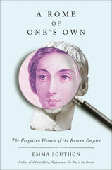 A Rome of One's Own: The Forgotten Women of the Roman Empire