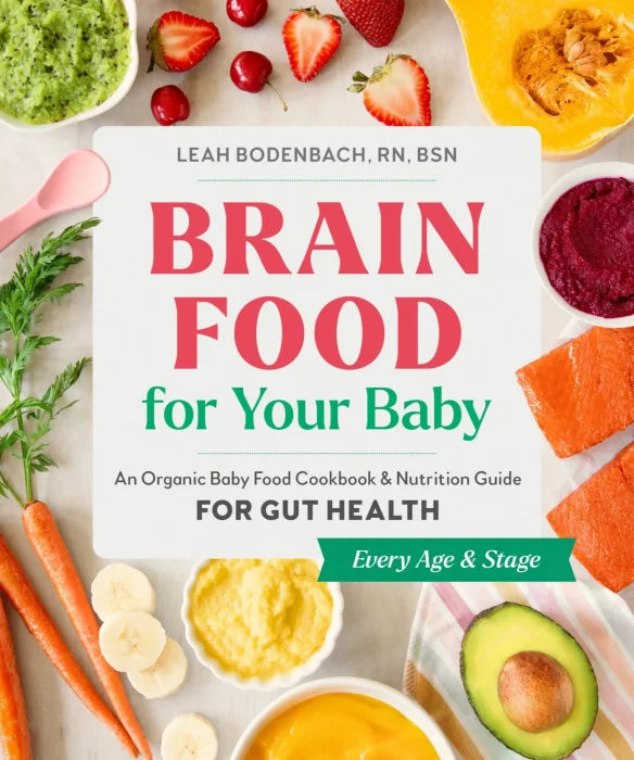 Brain Food for Your Baby: An Organic Baby Food Cookbook and