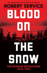 Blood on the Snow: The Russian Revolution 1914-1924