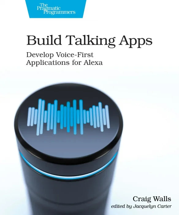 Build Talking Apps for Alexa: Creating Voice-First, Hands-Free