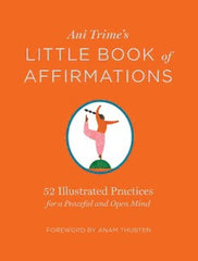 Ani Trime’s Little Book of Affirmations: 52 Illustrated Practices for a Peaceful and Open Mind