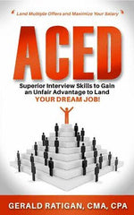 ACED: Superior Interview Skills to Gain an Unfair Advantage to Land Your Dream Job!