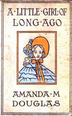 A Little Girl of Long Ago; Or, Hannah Ann by Amanda M. Douglas