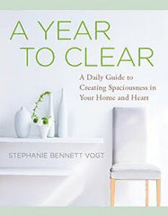 A Year to Clear: A Daily Guide to Creating Spaciousness in Your Home and Heart