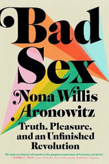 Bad sex: truth, pleasure, and an unfinished revolution /