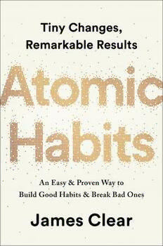 Atomic Habits: Tiny Changes, Remarkable Results