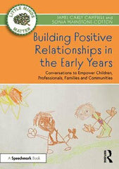 Building Positive Relationships in the Early Years Conversations to Empower Children, Professionals, Families and Communities