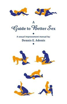 A guide to better sex: a sexual improvement guide