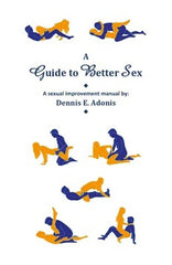 A guide to better sex: a sexual improvement guide